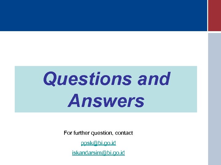 Questions and Answers For further question, contact ppsk@bi. go. id iskandarsim@bi. go. id 