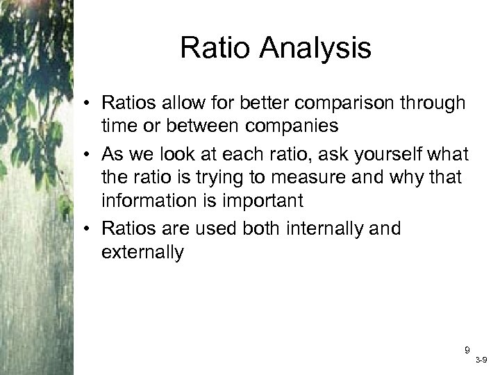 Ratio Analysis • Ratios allow for better comparison through time or between companies •