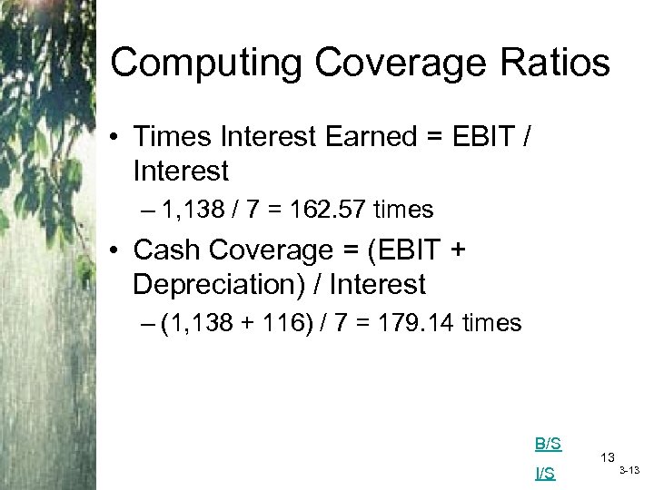 Computing Coverage Ratios • Times Interest Earned = EBIT / Interest – 1, 138