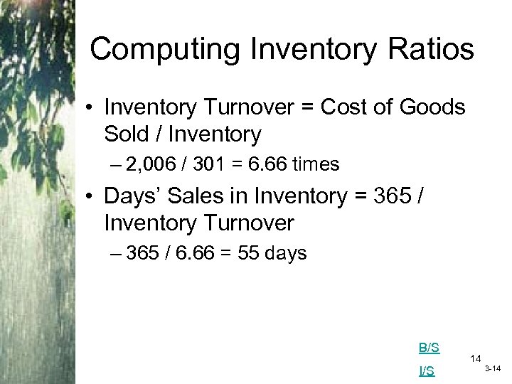 Computing Inventory Ratios • Inventory Turnover = Cost of Goods Sold / Inventory –