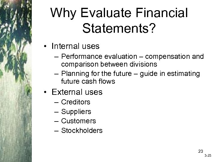 Why Evaluate Financial Statements? • Internal uses – Performance evaluation – compensation and comparison