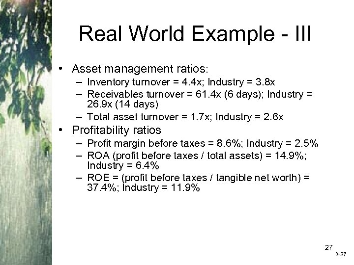 Real World Example - III • Asset management ratios: – Inventory turnover = 4.