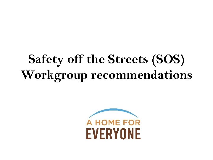 Safety off the Streets (SOS) Workgroup recommendations 