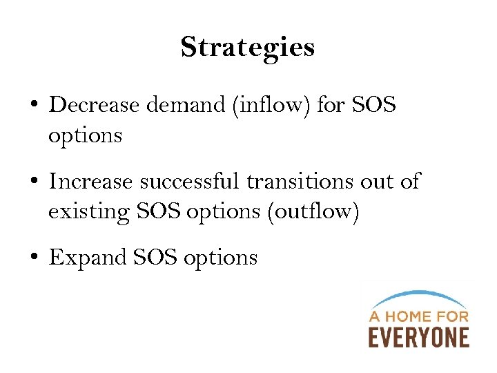 Strategies • Decrease demand (inflow) for SOS options • Increase successful transitions out of