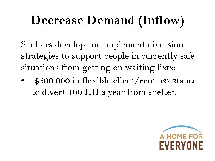 Decrease Demand (Inflow) Shelters develop and implement diversion strategies to support people in currently