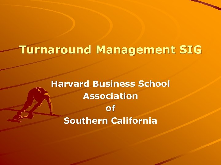 Turnaround Management SIG Harvard Business School Association of Southern California 