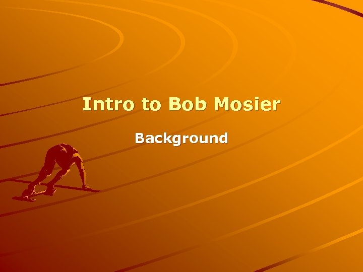 Intro to Bob Mosier Background 
