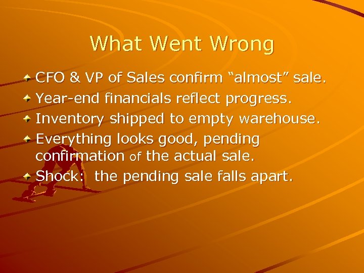 What Went Wrong CFO & VP of Sales confirm “almost” sale. Year-end financials reflect