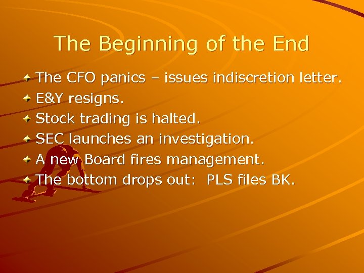 The Beginning of the End The CFO panics – issues indiscretion letter. E&Y resigns.