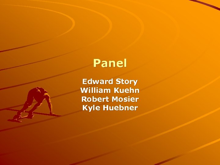 Panel Edward Story William Kuehn Robert Mosier Kyle Huebner 