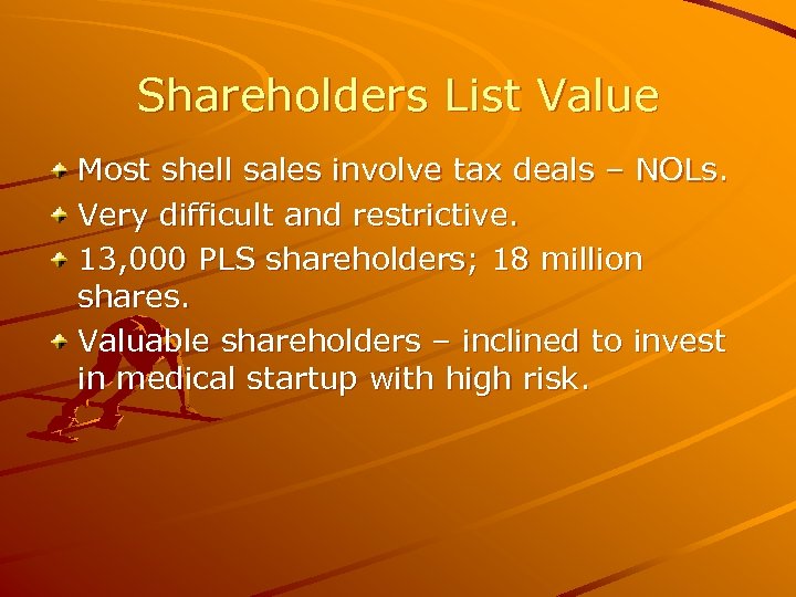Shareholders List Value Most shell sales involve tax deals – NOLs. Very difficult and