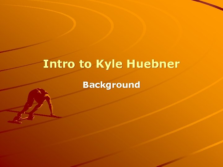 Intro to Kyle Huebner Background 