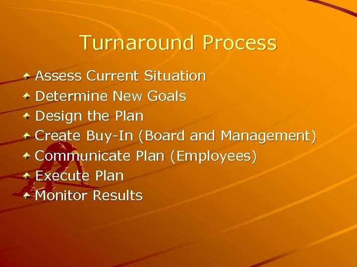 Turnaround Process Assess Current Situation Determine New Goals Design the Plan Create Buy-In (Board