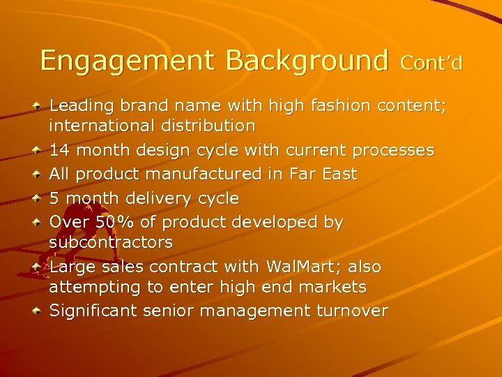 Engagement Background Cont’d Leading brand name with high fashion content; international distribution 14 month