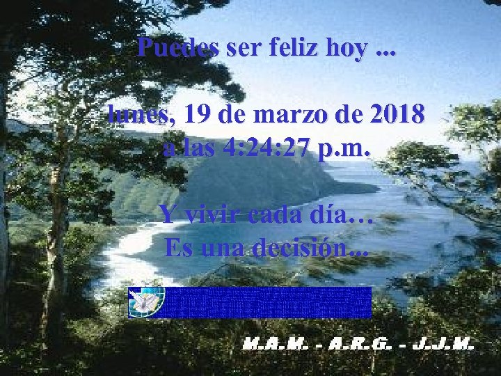 Puedes ser feliz hoy. . . lunes, 19 de marzo de 2018 a las