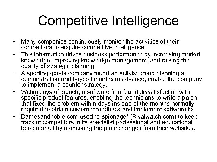 Competitive Intelligence • Many companies continuously monitor the activities of their competitors to acquire