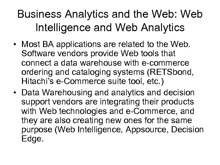 Business Analytics and the Web: Web Intelligence and Web Analytics • Most BA applications