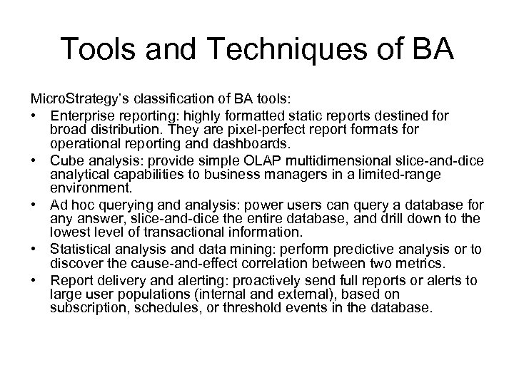 Tools and Techniques of BA Micro. Strategy’s classification of BA tools: • Enterprise reporting: