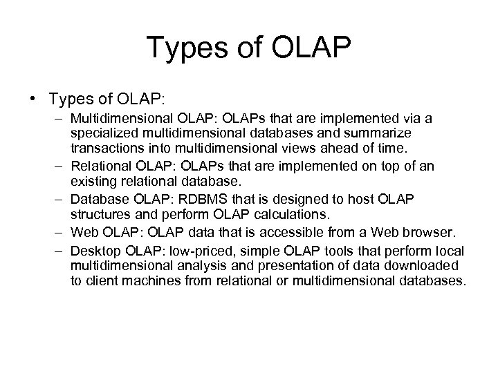 Types of OLAP • Types of OLAP: – Multidimensional OLAP: OLAPs that are implemented