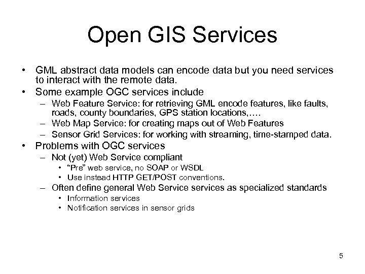 Open GIS Services • GML abstract data models can encode data but you need