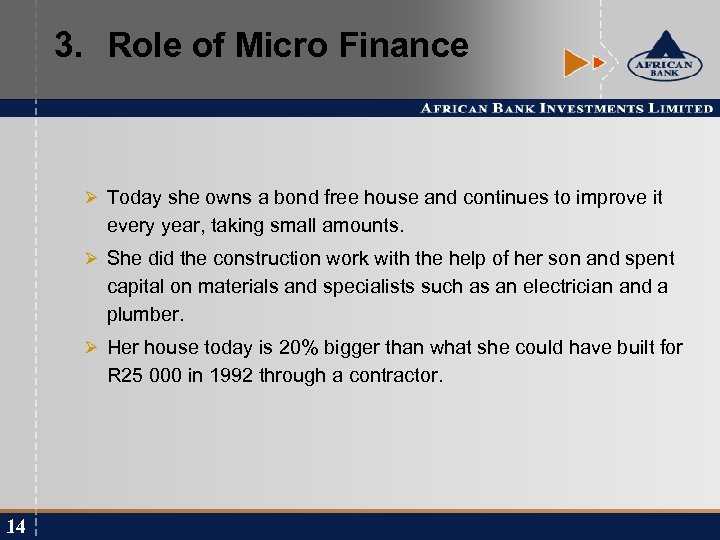 3. Role of Micro Finance Ø Today she owns a bond free house and