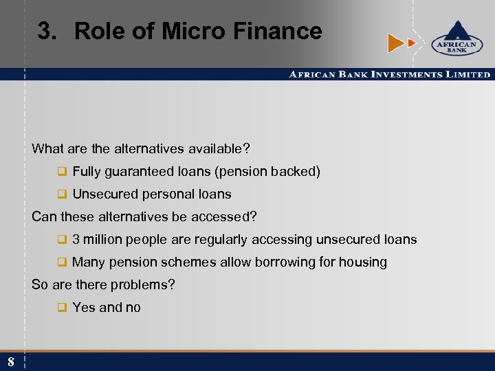 3. Role of Micro Finance What are the alternatives available? q Fully guaranteed loans
