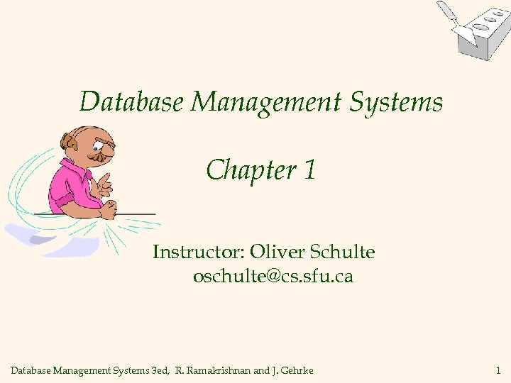 Database Management Systems Chapter 1 Instructor: Oliver Schulte oschulte@cs. sfu. ca Database Management Systems
