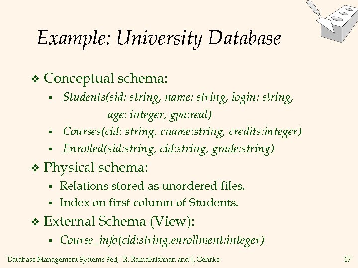 Example: University Database v Conceptual schema: § § § v Physical schema: § §