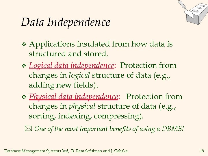 Data Independence Applications insulated from how data is structured and stored. v Logical data