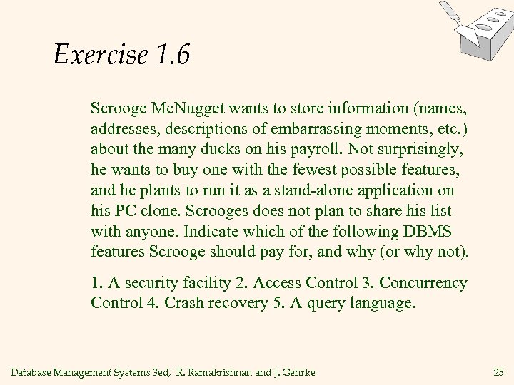 Exercise 1. 6 Scrooge Mc. Nugget wants to store information (names, addresses, descriptions of