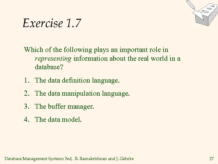 Exercise 1. 7 Which of the following plays an important role in representing information