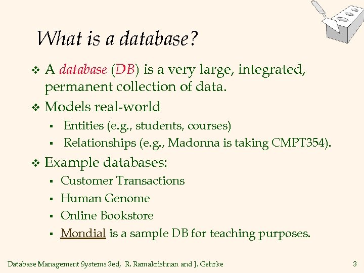 What is a database? A database (DB) is a very large, integrated, permanent collection