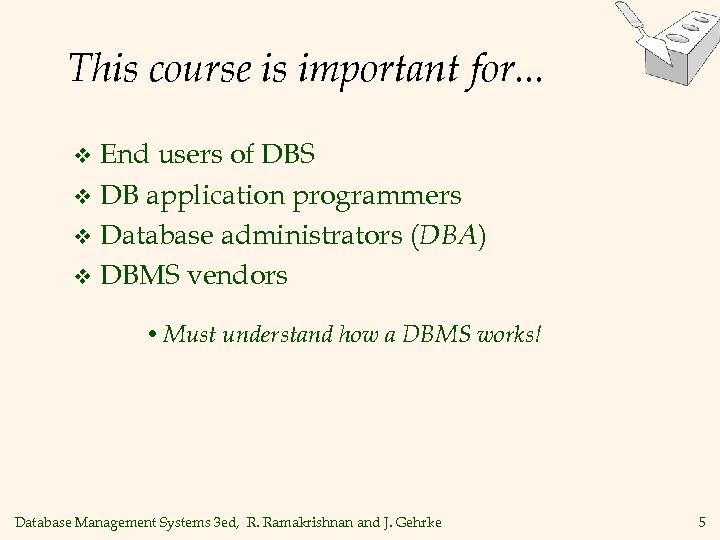 This course is important for. . . End users of DBS v DB application