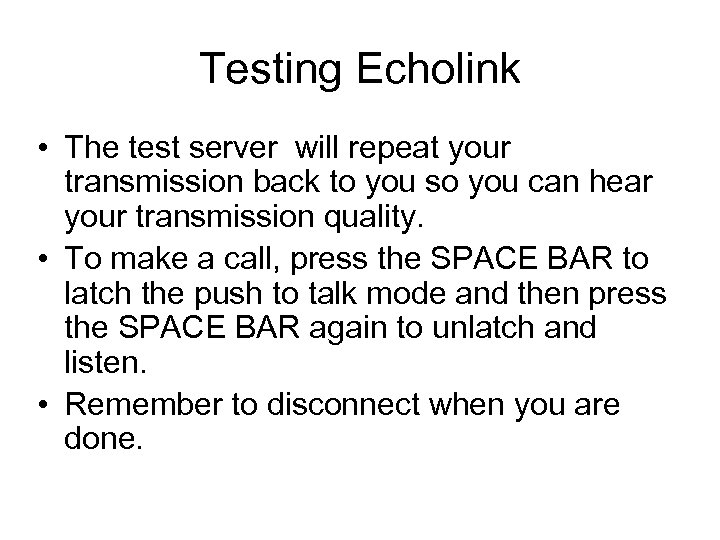 Testing Echolink • The test server will repeat your transmission back to you so