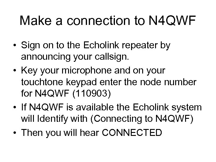 Make a connection to N 4 QWF • Sign on to the Echolink repeater