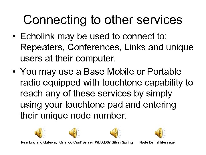 Connecting to other services • Echolink may be used to connect to: Repeaters, Conferences,