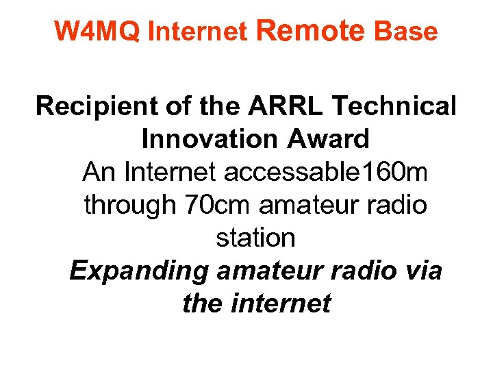 W 4 MQ Internet Remote Base Recipient of the ARRL Technical Innovation Award An
