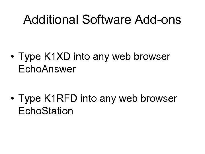 Additional Software Add-ons • Type K 1 XD into any web browser Echo. Answer