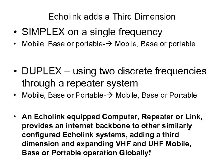 Echolink adds a Third Dimension • SIMPLEX on a single frequency • Mobile, Base