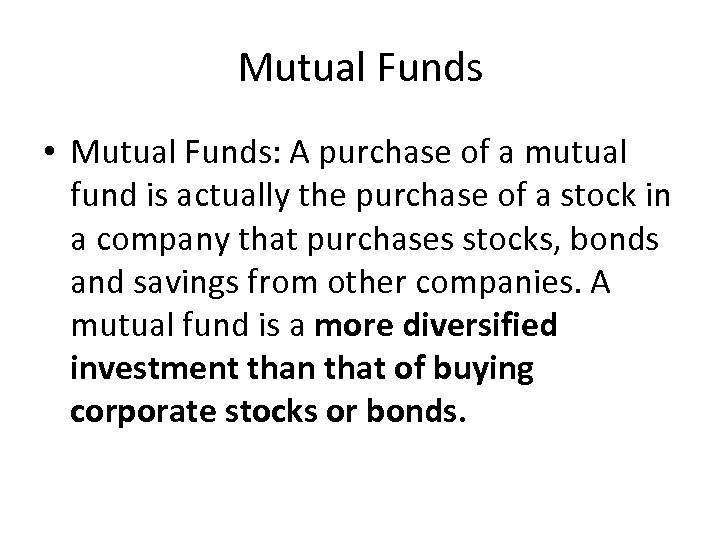 Mutual Funds • Mutual Funds: A purchase of a mutual fund is actually the