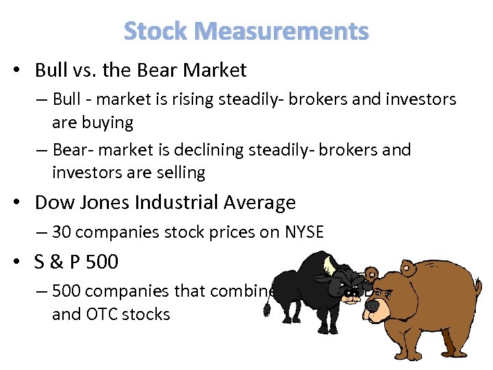 Stock Measurements • Bull vs. the Bear Market – Bull - market is rising