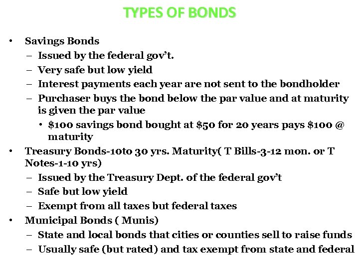 TYPES OF BONDS • • • Savings Bonds – Issued by the federal gov’t.