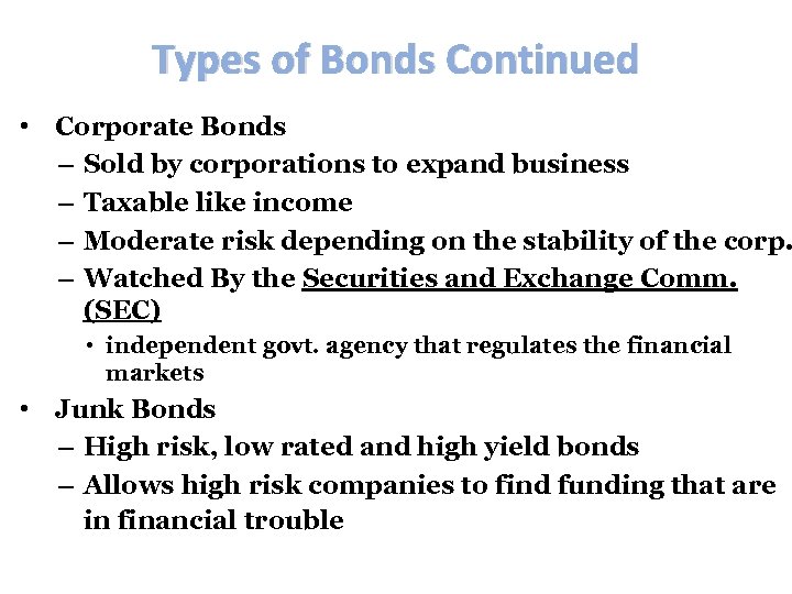 Types of Bonds Continued • Corporate Bonds – Sold by corporations to expand business