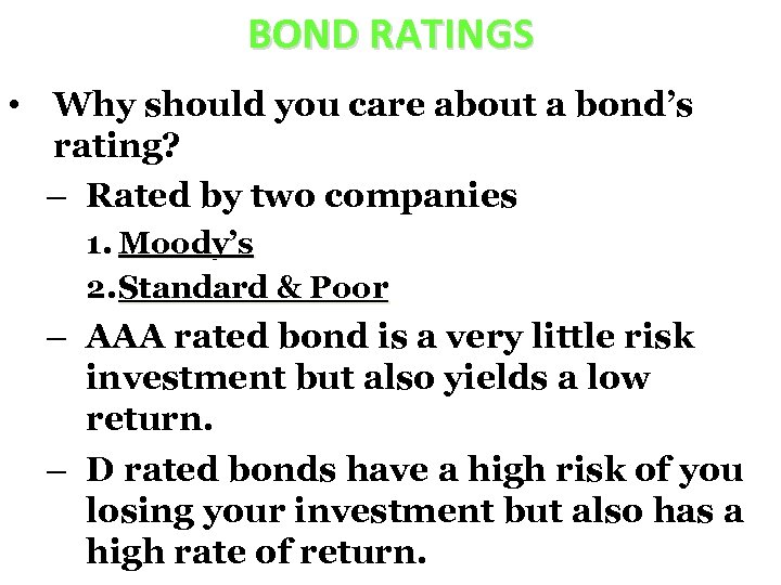 BOND RATINGS • Why should you care about a bond’s rating? – Rated by