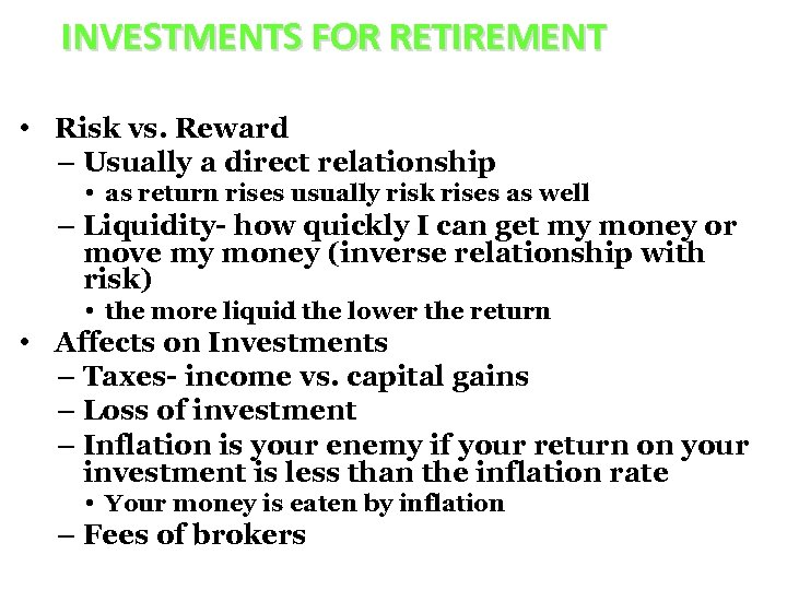 INVESTMENTS FOR RETIREMENT • Risk vs. Reward – Usually a direct relationship • as