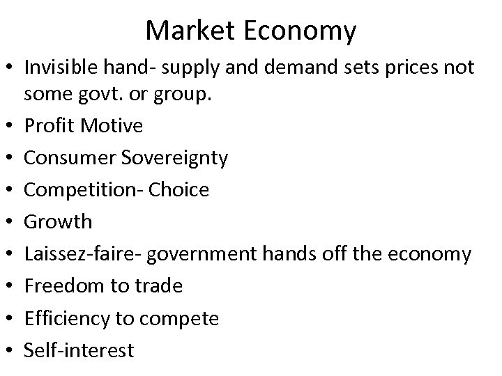 Market Economy • Invisible hand- supply and demand sets prices not some govt. or