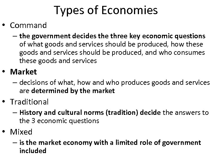 Types of Economies • Command – the government decides the three key economic questions