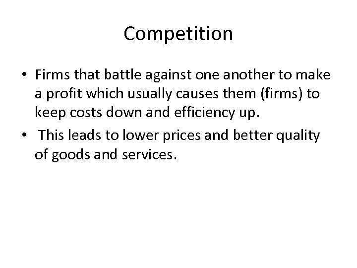 Competition • Firms that battle against one another to make a profit which usually