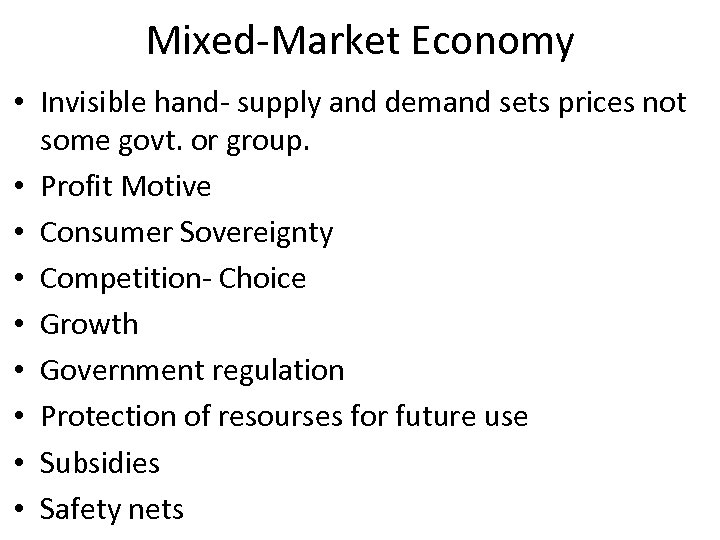 Mixed-Market Economy • Invisible hand- supply and demand sets prices not some govt. or