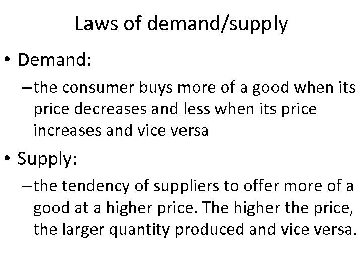 Laws of demand/supply • Demand: – the consumer buys more of a good when